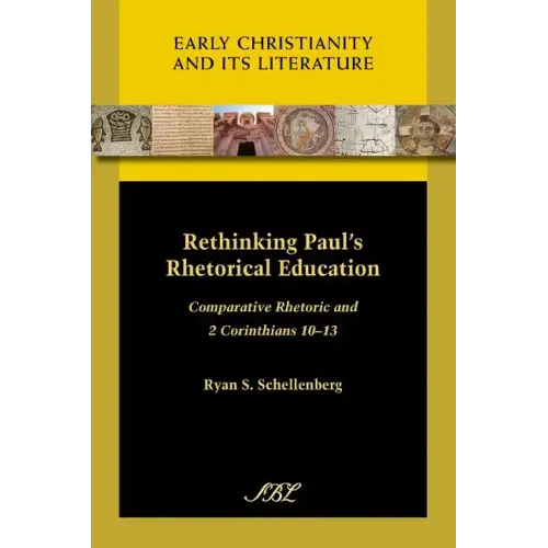 Rethinking Paul's Rhetorical Education: Comparative Rhetoric and 2 Corinthians 10-13 - Paperback