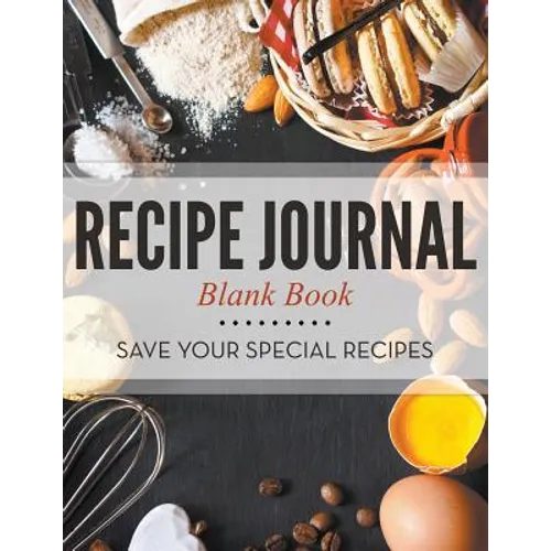 Recipe Journal Blank Book: Save Your Special Recipes