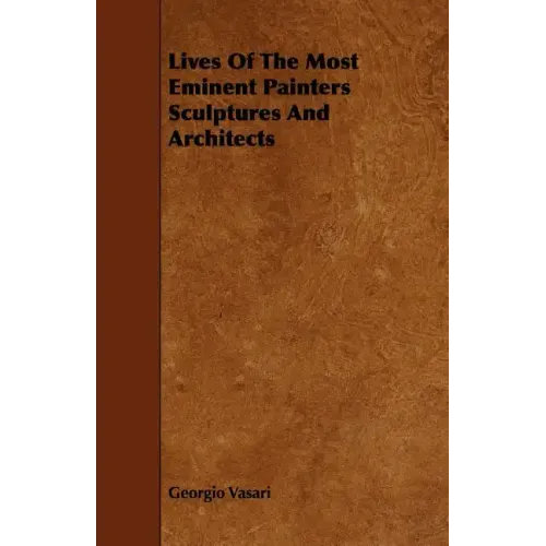 Lives Of The Most Eminent Painters Sculptures And Architects
