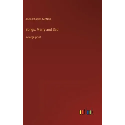 Songs, Merry and Sad: in large print