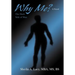 Why Me?: The Dark Side of Man