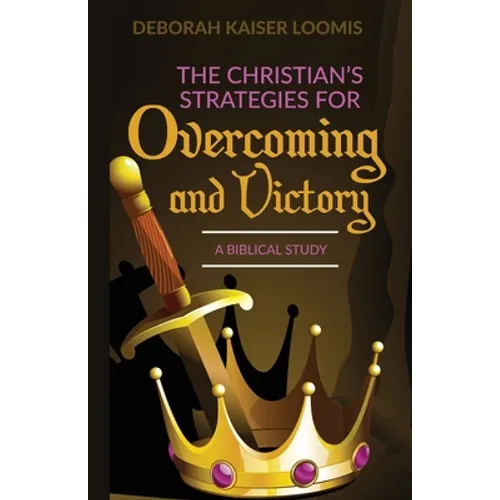 The Christian's Strategies for Overcoming and Victory: A Biblical Study
