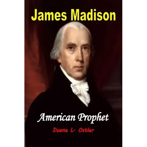 James Madison American Prophet