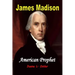 James Madison American Prophet