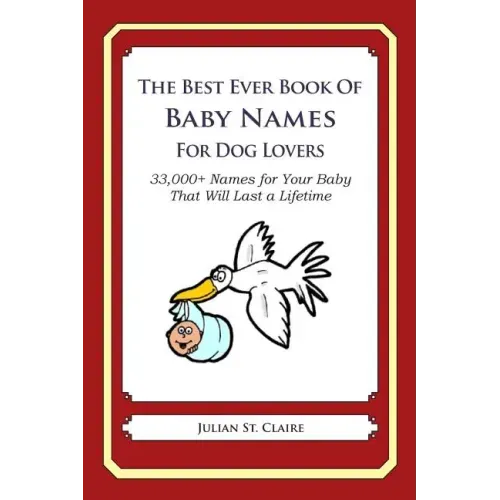 The Best Ever Book of Baby Names for Dog Lovers: 33,000+ Names for Your Baby That Will Last a Lifetime
