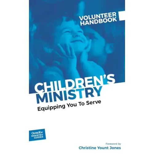 Children's Ministry Volunteer Handbook: Equipping You to Serve