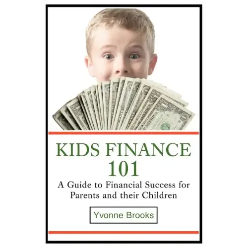 Kids Finance 101: A Guide to Financial Success for Parents and their Children
