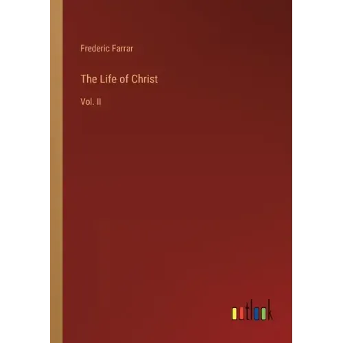 The Life of Christ: Vol. II