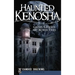 Haunted Kenosha: Ghosts, Legends and Bizarre Tales