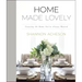 Home Made Lovely: Creating the Home You've Always Wanted