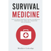 Survival Medicine: The Ultimate Prepper's Guide for Medical Emergencies, First Aid, Disasters and Epidemics