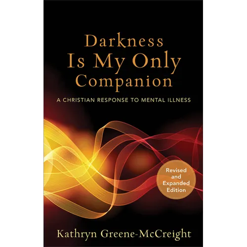 Darkness Is My Only Companion: A Christian Response to Mental Illness