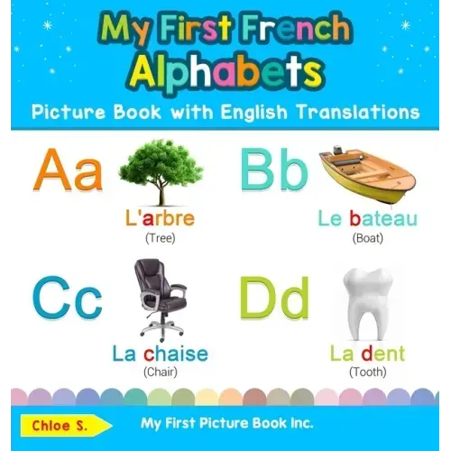 My First French Alphabets Picture Book with English Translations: Bilingual Early Learning & Easy Teaching French Books for Kids