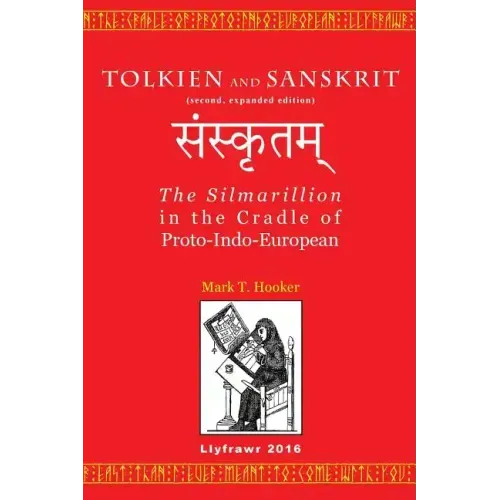 Tolkien and Sanskrit (second, expanded edition): The Silmarillion in the Cradle of Proto-Indo-European