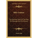 Billy Graham: The Personal Story Of The Man, His Message And His Mission