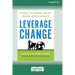 Leverage Change: 8 Ways to Achieve Faster, Easier, Better Results [Large Print 16 Pt Edition]