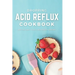 Dropping Acid Reflux Cookbook: with 20+ easy and tasty acid reflux recipes