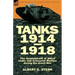 Tanks 1914-1918; the Development of Allied Tanks and Armoured Warfare During the Great War