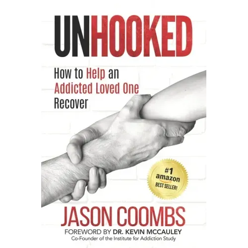 Unhooked: How to Help An Addicted Loved One Recover
