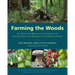 Farming the Woods: An Integrated Permaculture Approach to Growing Food and Medicinals in Temperate Forests