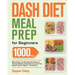 Dash Diet Meal Prep for Beginners: 1000-Day Make-Ahead, Low-Salt Dash Diet Recipes to Promote Weight Loss Naturally and Lower Your Blood Pressure Toge