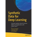 Synthetic Data for Deep Learning: Generate Synthetic Data for Decision Making and Applications with Python and R