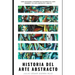 Historia del arte abstracto: Cómo entender e interpretar fácilmente el arte moderno y el arte abstracto. Libro #1