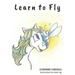 Learn to Fly: An illustrated book for adults and teens navigating grief and loss