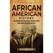 African American History: An Enthralling Overview of Major Events and Figures in Black History
