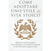 Come Adottare Uno Stile Di Vita Stoico: Migliora la tua forza mentale, l'auto-disciplina e la produttività seguendo la linea dell'antica saggezza stoi
