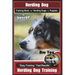 Herding Dog Training Book for Herding Dogs & Puppies By BoneUP DOG Training: Are You Ready to Bone Up? Easy Training * Fast Results Herding Dog Traini