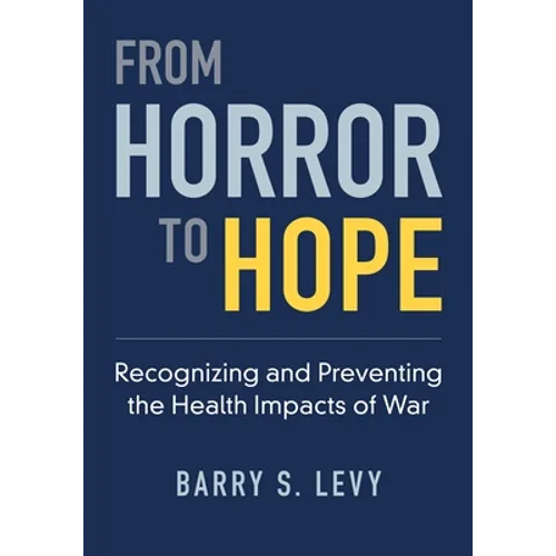 From Horror to Hope: Recognizing and Preventing the Health Impacts of War