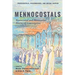 Mennocostals: Pentecostal and Mennonite Stories of Convergence