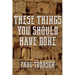 These Things You Should Have Done