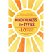 Mindfulness for Teens in 10 Minutes a Day: Exercises to Feel Calm, Stay Focused & Be Your Best Self