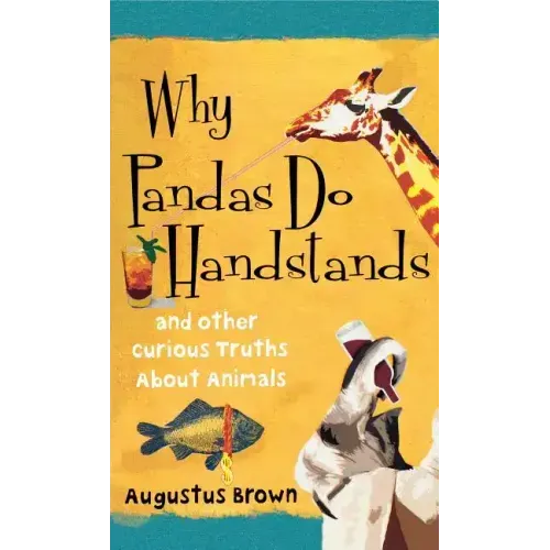 Why Pandas Do Handstands: And Other Curious Truths about Animals