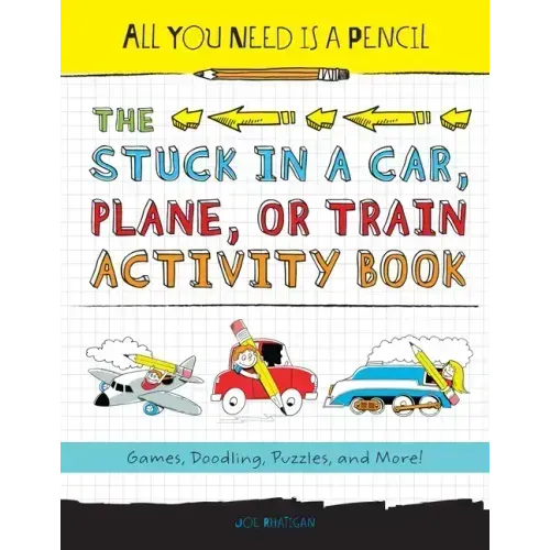 All You Need Is a Pencil: The Stuck in a Car, Plane, or Train Activity Book