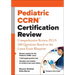 Pediatric Ccrn(r) Certification Review: Comprehensive Review, Plus 300 Questions Based on the Latest Exam Blueprint