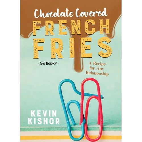 Chocolate Covered French Fries: A Recipe for Any Relationship