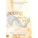 Seeing Behind the Veil: 100 Invitations to Intimate Encounters with the Holy Spirit
