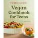 Vegan Cookbook for Teens: 100 Easy and Nutritious Plant-Based Recipes
