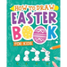 How To Draw - Easter Book for Kids: A Creative Step-by-Step How to Draw Easter Activity for Boys and Girls Ages 5, 6, 7, 8, 9, 10, 11, and 12 Years Ol