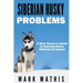 Siberian Husky: Dog Behavior Problems: How to Raise a Well Behaved Siberian Husky