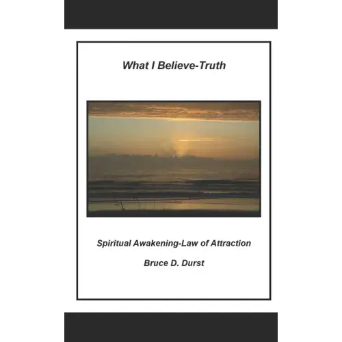 What I Believe- Truth: Spiritual Awakening- Laws of Nature