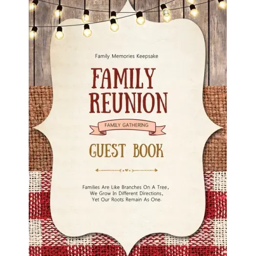 Family Reunion Guest Book: Guests Write And Sign In, Memories Keepsake, Special Gatherings And Events, Reunions