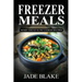 Freezer Meals: Make-Ahead Slow Cooker Recipes: Top 225+ Quick & Easy Meals for Busy Families Including 1 FULL Month Meal Plan