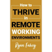 How To Thrive In Remote Working Environments: Make Remote and Hybrid Work All It Should Be