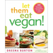 Let Them Eat Vegan!: 200 Deliciously Satisfying Plant-Powered Recipes for the Whole Family
