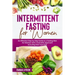 Intermittent Fasting for Women: An Effective Step by Step Guide to a Fasting Diet for Women with a Scientific Approach Including Keto Fast Diet