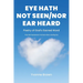 Eye Hath Not Seen-Nor Ear Heard: Poetry of God's Sacred Word The Old Testament Comes Alive via Rhyme